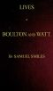 [Gutenberg 52069] • Lives of Boulton and Watt. Principally from the Original Soho Mss. / Comprising also a history of the invention and introduction of the steam engine